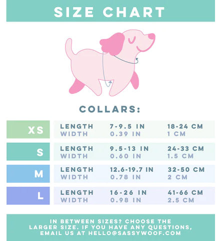 Neck(N): Measure where a collar naturally sits. 
Size XS – Length: 7 to 9.5 inches (18-24 cm), Width: 0.39 inches (1 cm).
Size S – Length: 9.5 to 13 inches (24–33 cm), Width: 0.60 inches (1.5 cm).
Size M – Length: 12.6 to 19.7 inches (32–50 cm), Width: 0.78 inches (2 cm).
Size L – Length: 16 to 26 inches (41–66 cm), Width: 0.98 inches (2.5 cm).