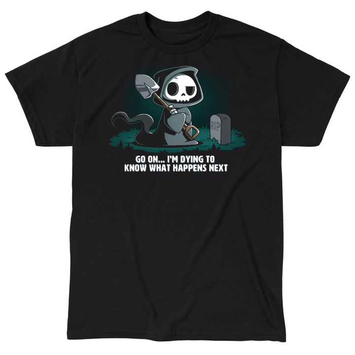 Classic Cotton T-shirt_TeeTurtle black Dying to Know What Happens Next Classic Cotton T-shirt featuring a grim reaper with crossed arms, a raised eyebrow and a shovel near a gravestone and the text "Go On... I'm Dying to Know What Happens Next" below it.