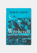 Witchcraft: A History in Thirteen Trials - Marion Gibson