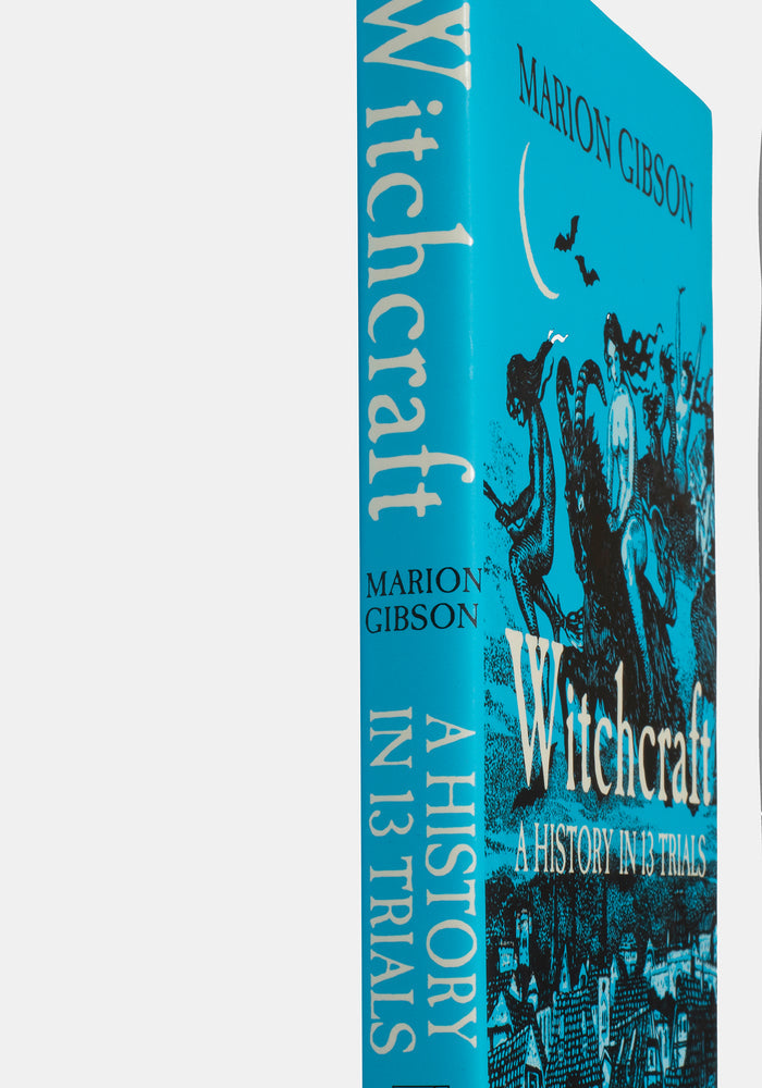 Witchcraft: A History in Thirteen Trials - Marion Gibson