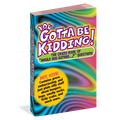 Workman Publishing - You Gotta Be Kidding!